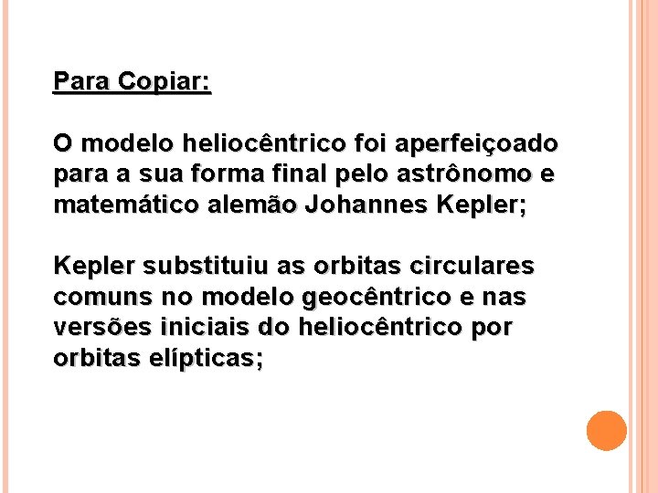 Para Copiar: O modelo heliocêntrico foi aperfeiçoado para a sua forma final pelo astrônomo