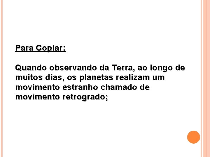 Para Copiar: Quando observando da Terra, ao longo de muitos dias, os planetas realizam