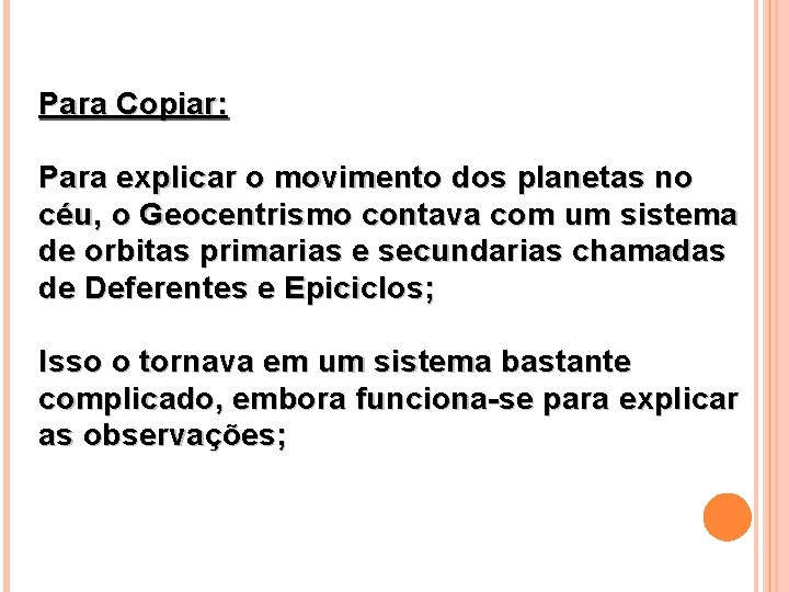 Para Copiar: Para explicar o movimento dos planetas no céu, o Geocentrismo contava com