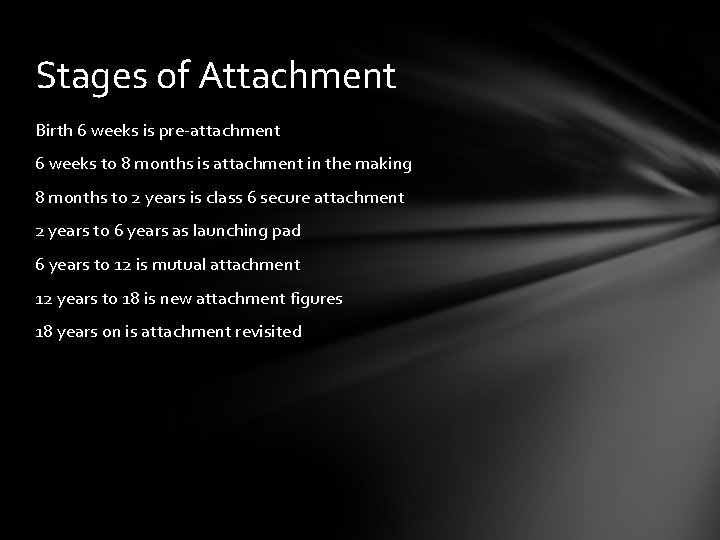 Stages of Attachment Birth 6 weeks is pre-attachment 6 weeks to 8 months is