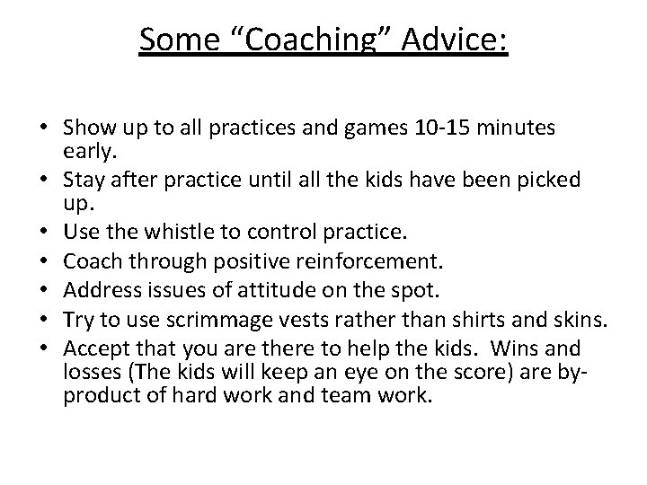 Some “Coaching” Advice: • Show up to all practices and games 10 -15 minutes