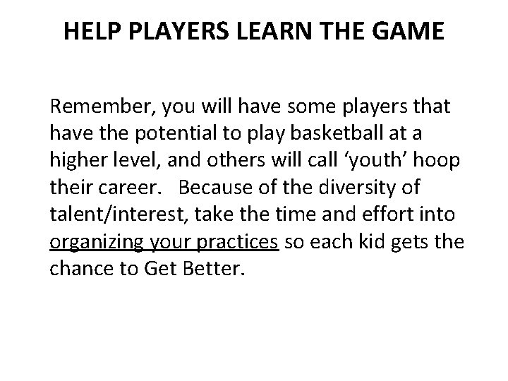 HELP PLAYERS LEARN THE GAME Remember, you will have some players that have the