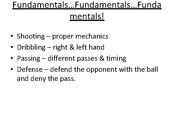 Fundamentals…Funda mentals! • • Shooting – proper mechanics Dribbling – right & left hand
