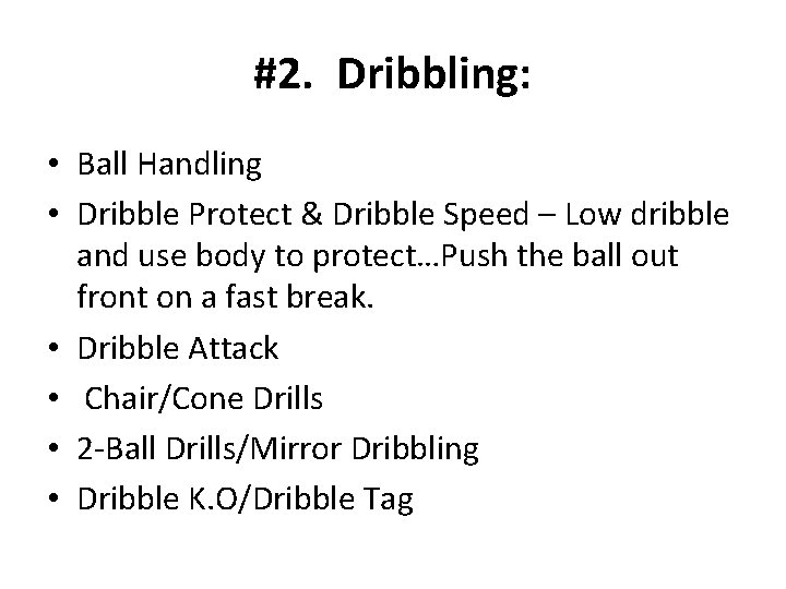 #2. Dribbling: • Ball Handling • Dribble Protect & Dribble Speed – Low dribble