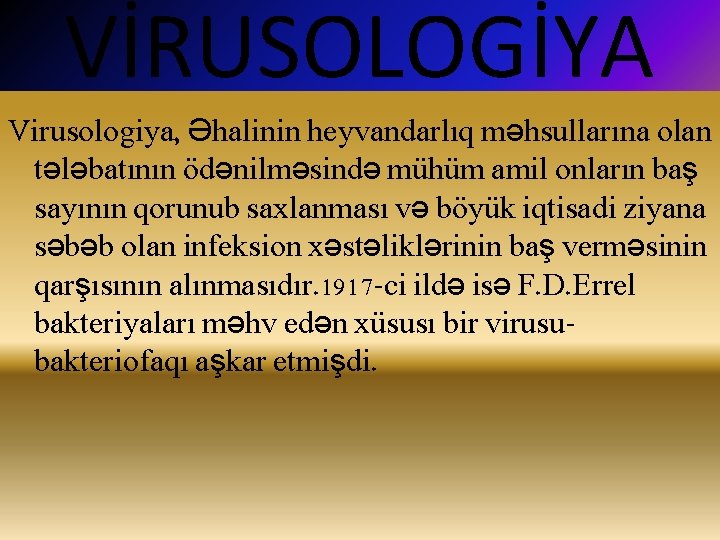 VİRUSOLOGİYA Virusologiya, Əhalinin heyvandarlıq məhsullarına olan tələbatının ödənilməsində mühüm amil onların baş sayının qorunub