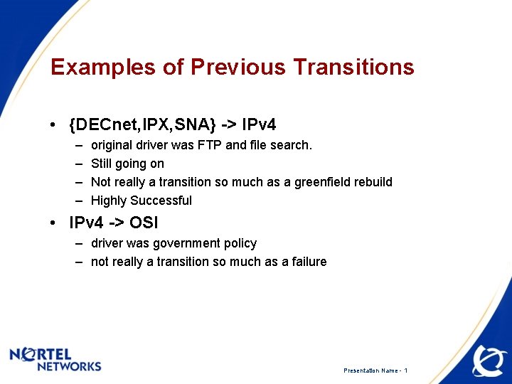 Examples of Previous Transitions • {DECnet, IPX, SNA} -> IPv 4 – – original