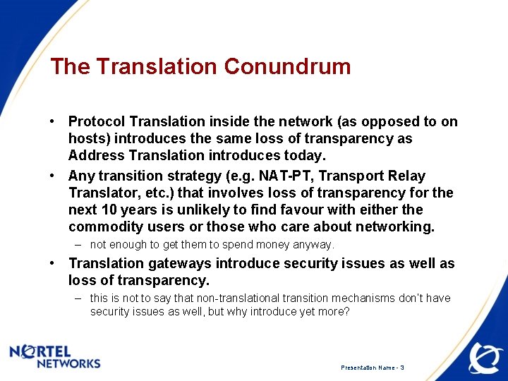The Translation Conundrum • Protocol Translation inside the network (as opposed to on hosts)