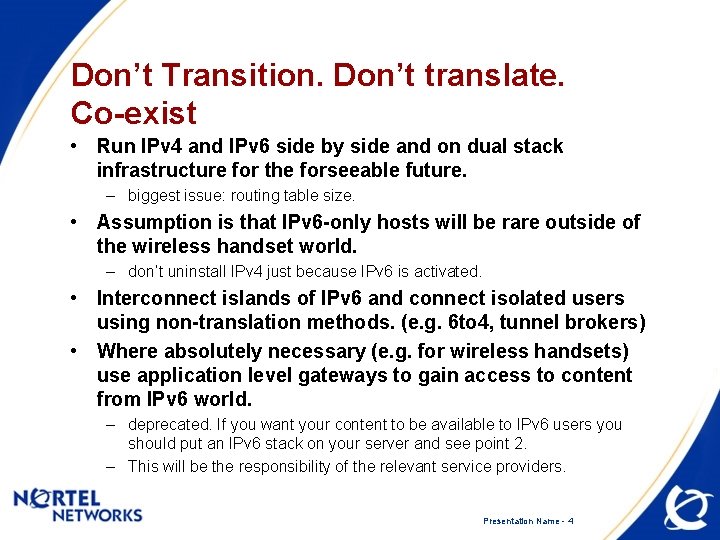 Don’t Transition. Don’t translate. Co-exist • Run IPv 4 and IPv 6 side by