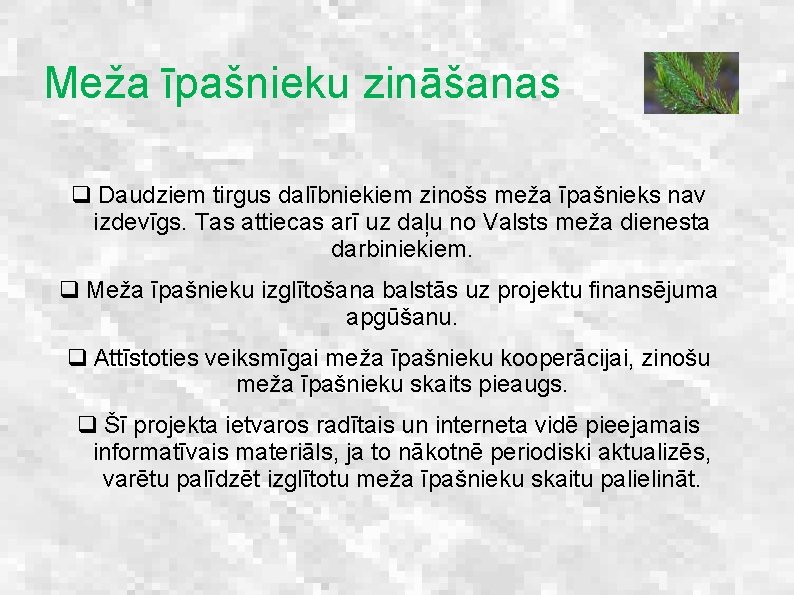 Meža īpašnieku zināšanas q Daudziem tirgus dalībniekiem zinošs meža īpašnieks nav izdevīgs. Tas attiecas