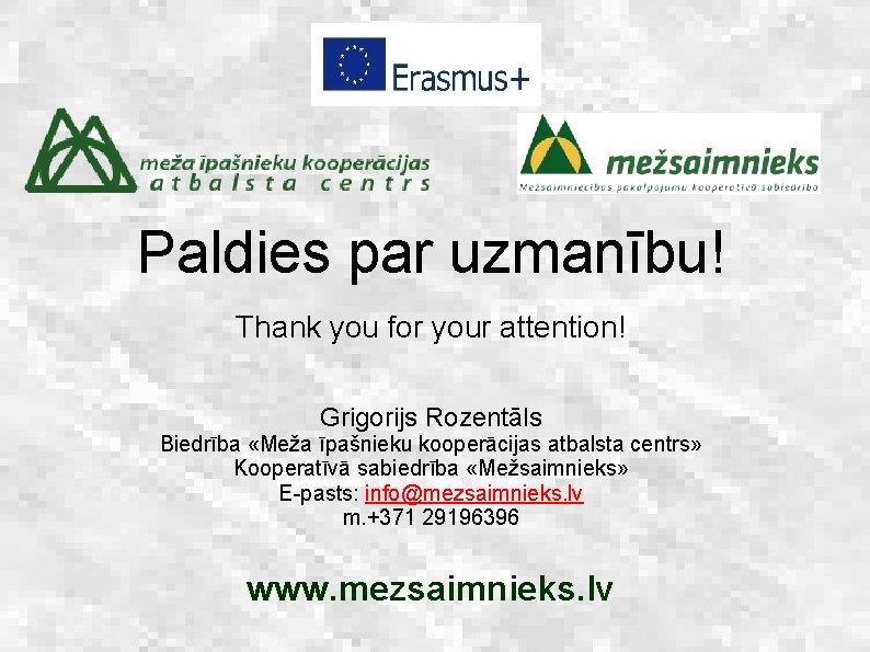 Paldies par uzmanību! Thank you for your attention! Grigorijs Rozentāls Biedrība «Meža īpašnieku kooperācijas