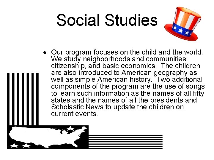 Social Studies Our program focuses on the child and the world. We study neighborhoods