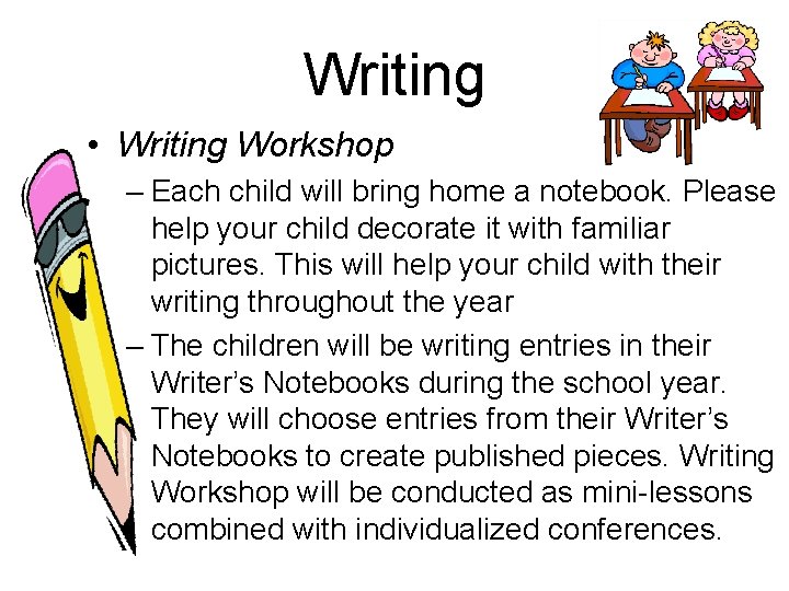 Writing • Writing Workshop – Each child will bring home a notebook. Please help