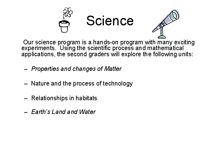Science Our science program is a hands-on program with many exciting experiments. Using the