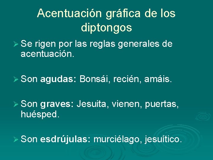 Acentuación gráfica de los diptongos Ø Se rigen por las reglas generales de acentuación.