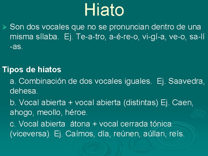 Hiato Ø Son dos vocales que no se pronuncian dentro de una misma sílaba.