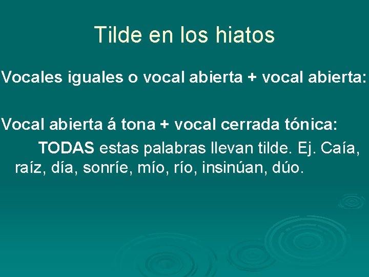 Tilde en los hiatos Vocales iguales o vocal abierta + vocal abierta: Vocal abierta