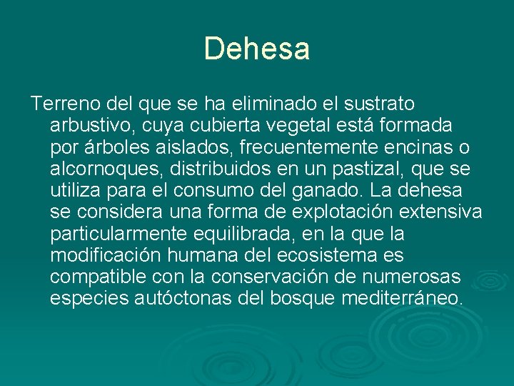 Dehesa Terreno del que se ha eliminado el sustrato arbustivo, cuya cubierta vegetal está