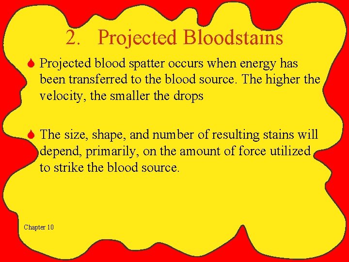 2. Projected Bloodstains S Projected blood spatter occurs when energy has been transferred to