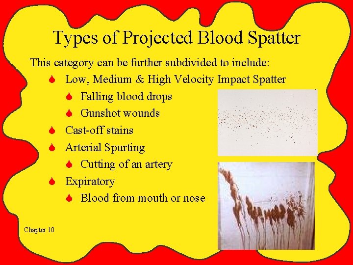 Types of Projected Blood Spatter This category can be further subdivided to include: S