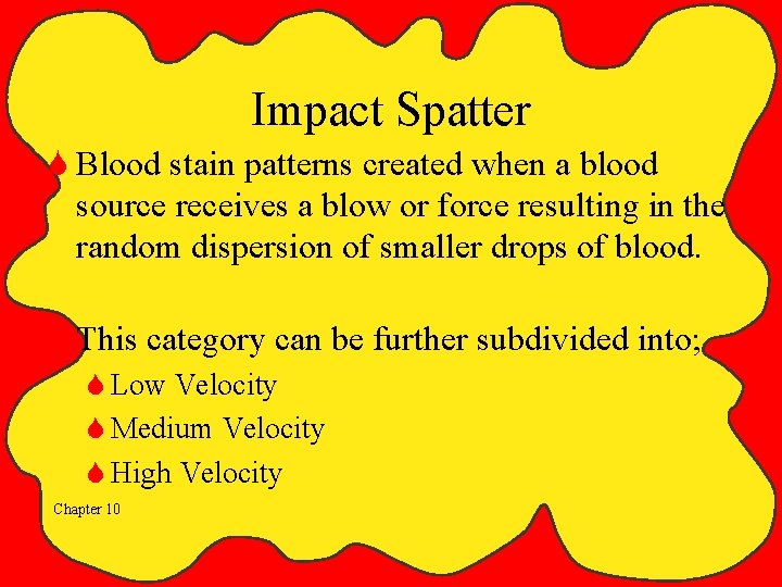 Impact Spatter S Blood stain patterns created when a blood source receives a blow