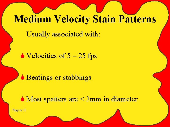 Medium Velocity Stain Patterns Usually associated with: S Velocities of 5 – 25 fps