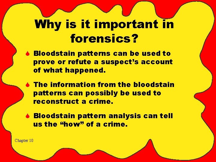 Why is it important in forensics? S Bloodstain patterns can be used to prove