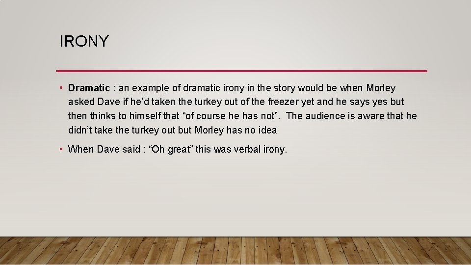 IRONY • Dramatic : an example of dramatic irony in the story would be