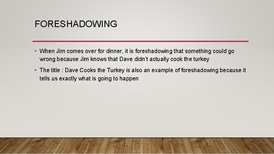 FORESHADOWING • When Jim comes over for dinner, it is foreshadowing that something could