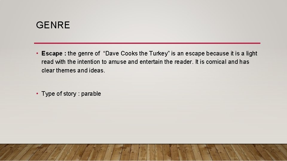 GENRE • Escape : the genre of “Dave Cooks the Turkey” is an escape