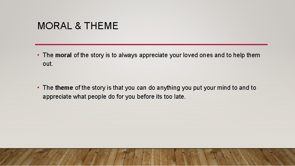 MORAL & THEME • The moral of the story is to always appreciate your