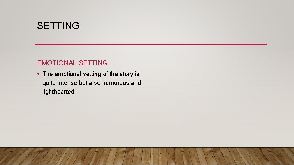 SETTING EMOTIONAL SETTING • The emotional setting of the story is quite intense but