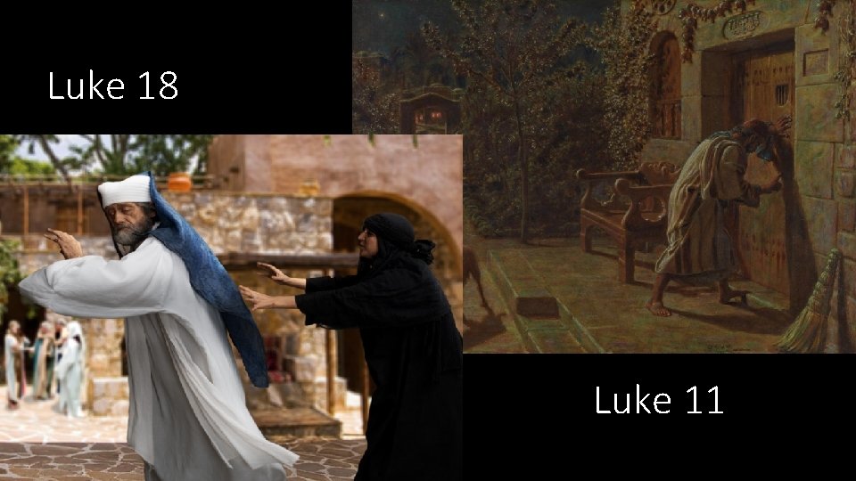 Luke 18 Luke 11 