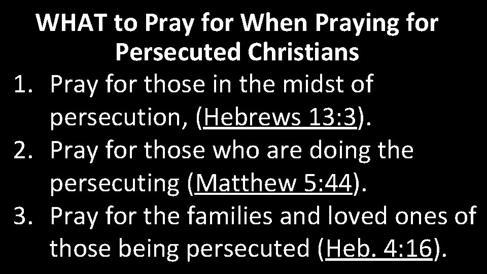 WHAT to Pray for When Praying for Persecuted Christians 1. Pray for those in