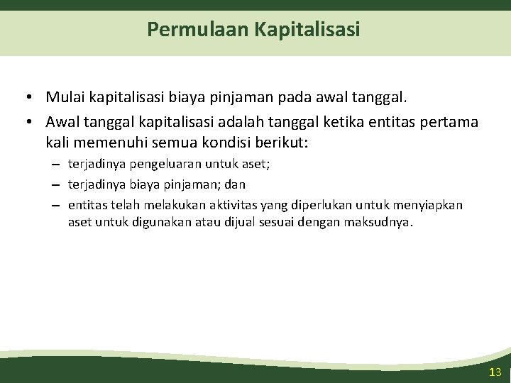 Permulaan Kapitalisasi • Mulai kapitalisasi biaya pinjaman pada awal tanggal. • Awal tanggal kapitalisasi