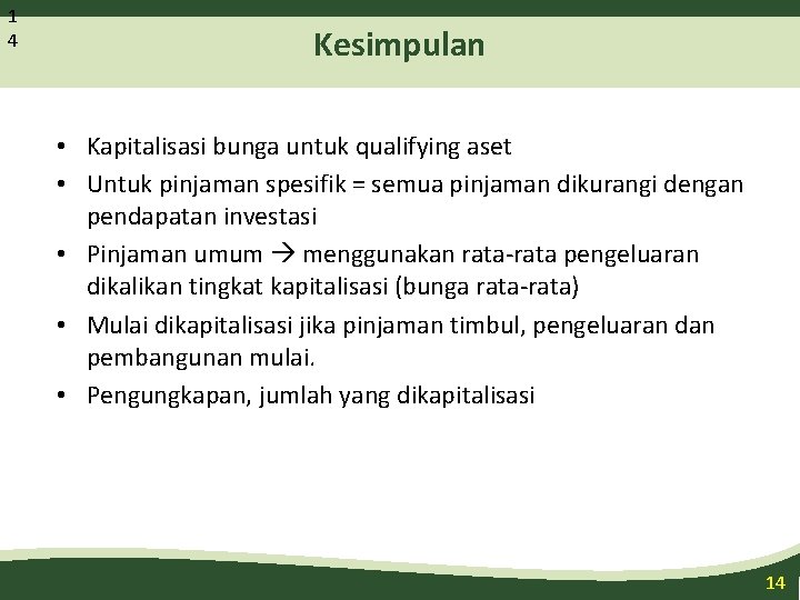 1 4 Kesimpulan • Kapitalisasi bunga untuk qualifying aset • Untuk pinjaman spesifik =
