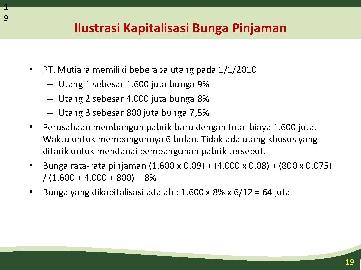 1 9 Ilustrasi Kapitalisasi Bunga Pinjaman • PT. Mutiara memiliki beberapa utang pada 1/1/2010