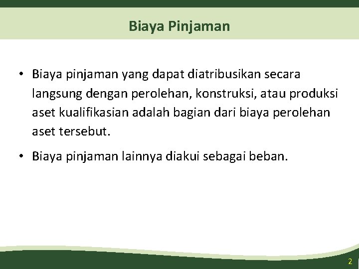 Biaya Pinjaman • Biaya pinjaman yang dapat diatribusikan secara langsung dengan perolehan, konstruksi, atau