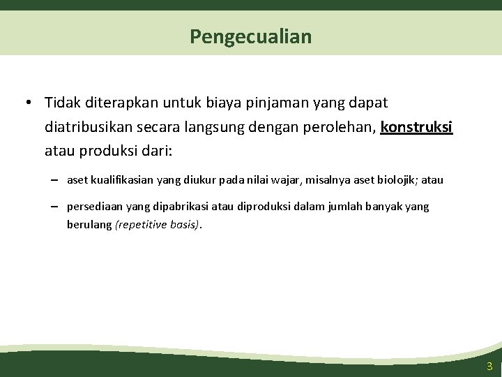 Pengecualian • Tidak diterapkan untuk biaya pinjaman yang dapat diatribusikan secara langsung dengan perolehan,