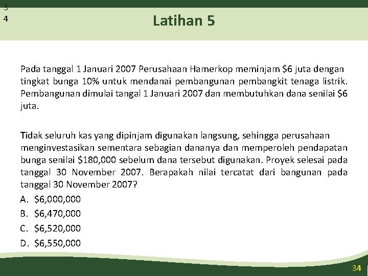 3 4 Latihan 5 Pada tanggal 1 Januari 2007 Perusahaan Hamerkop meminjam $6 juta