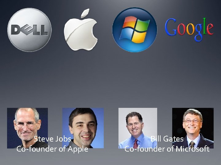 Steve Jobs Co-founder of Apple Bill Gates Co-founder of Microsoft 