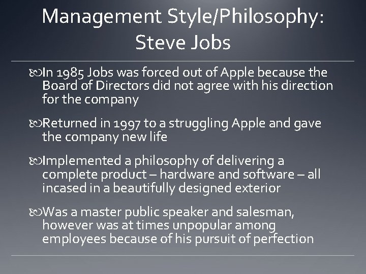 Management Style/Philosophy: Steve Jobs In 1985 Jobs was forced out of Apple because the