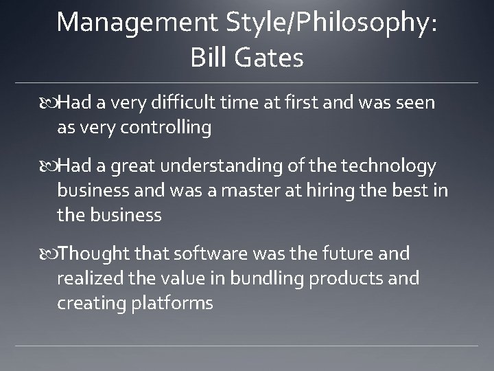 Management Style/Philosophy: Bill Gates Had a very difficult time at first and was seen