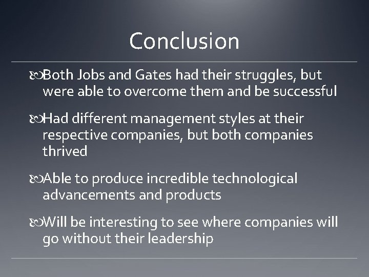 Conclusion Both Jobs and Gates had their struggles, but were able to overcome them