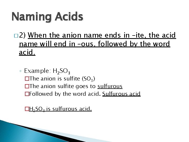 Naming Acids � 2) When the anion name ends in –ite, the acid name