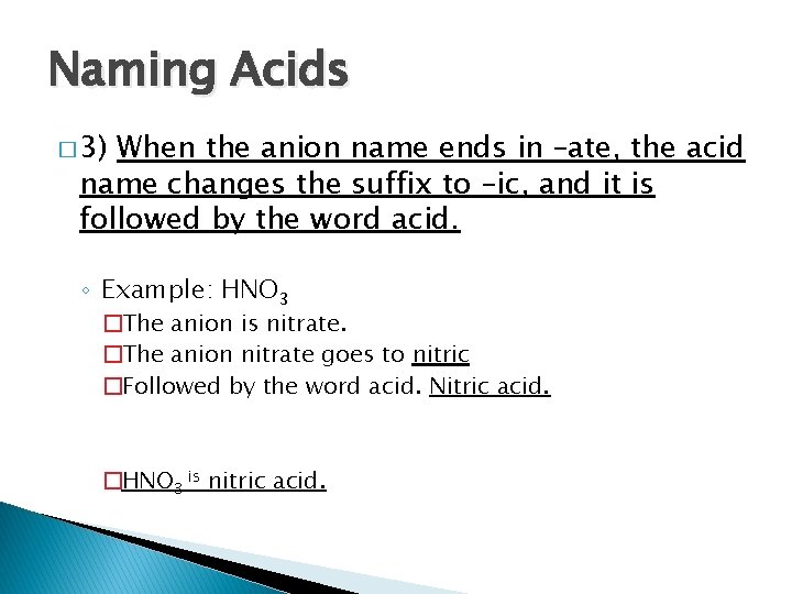 Naming Acids � 3) When the anion name ends in –ate, the acid name
