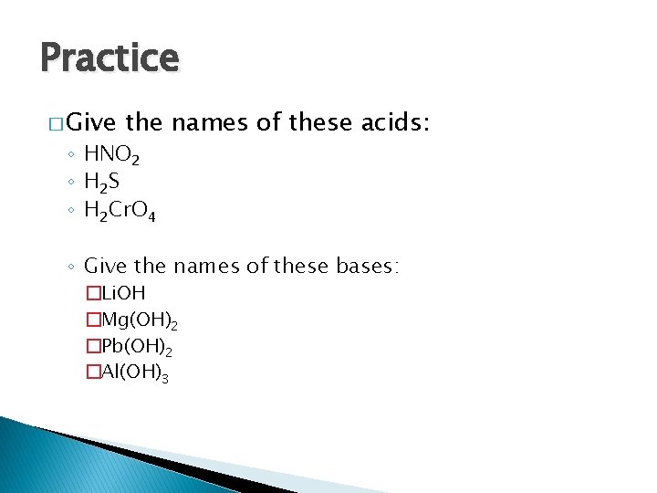 Practice � Give the names of these acids: ◦ HNO 2 ◦ H 2