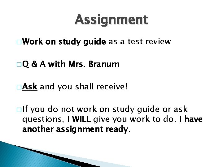 Assignment � Work �Q & A with Mrs. Branum � Ask � If on