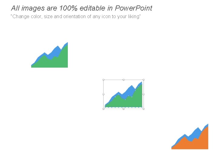 All images are 100% editable in Power. Point “Change color, size and orientation of