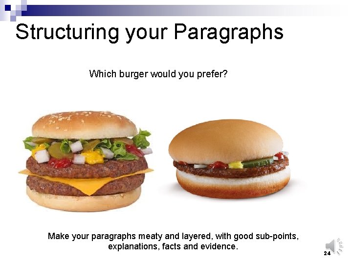 Structuring your Paragraphs Which burger would you prefer? Make your paragraphs meaty and layered,