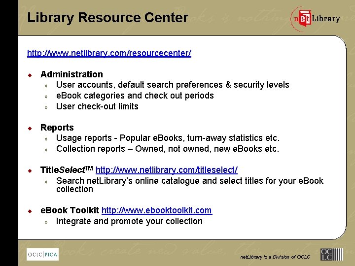 Library Resource Center http: //www. netlibrary. com/resourcecenter/ ¨ Administration à User accounts, default search